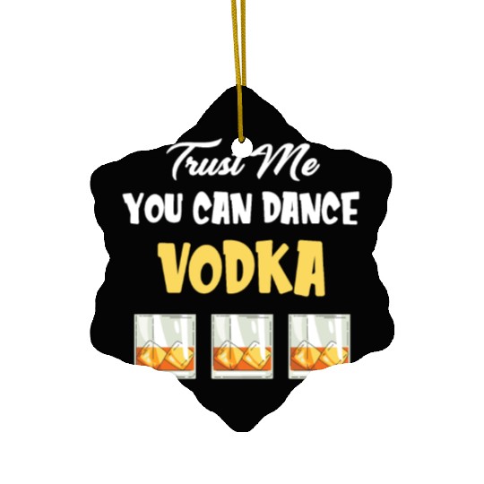 Trust Me You Can Dance -Vodka Liquor Sommelier Ceramic Ornaments