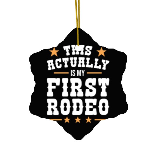 This Actually Is My First Rodeo Ceramic Ornaments