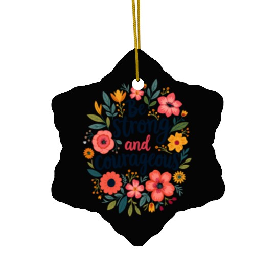 Be Strong and Courageous Christian Quote Flower Ceramic Ornaments