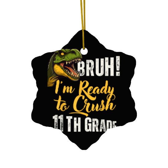 Bruh I m Ready To Crush 11th Grade Dinosaur Back T Ceramic Ornaments