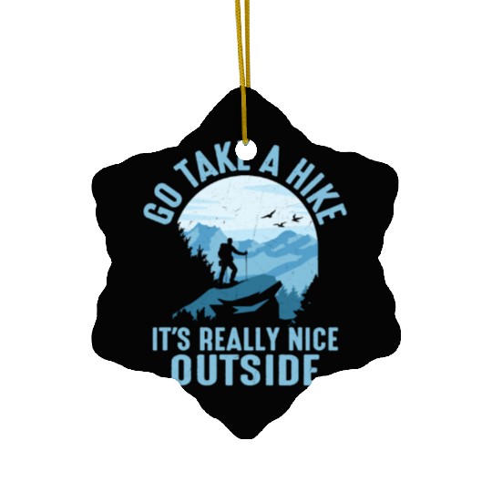 Go Take A Hike It's Really Nice Outside Hiker Hiki Ceramic Ornaments