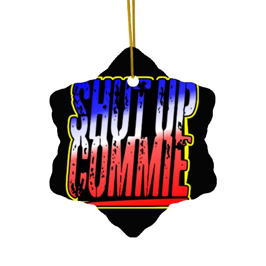 Shut Up Commie LIKE US ON FACEBOOK # Ceramic Ornaments