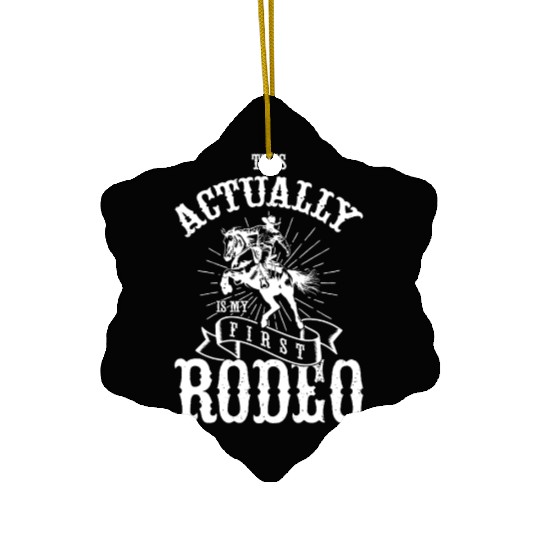 This Actually Is My First Rodeo Ceramic Ornaments