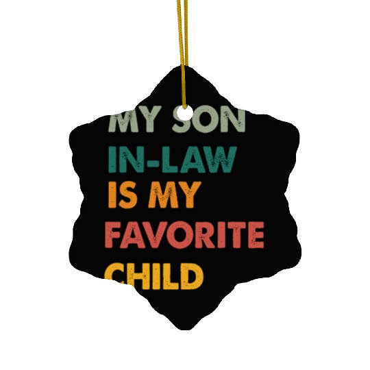 my son in-law is my favorite child Ceramic Ornaments