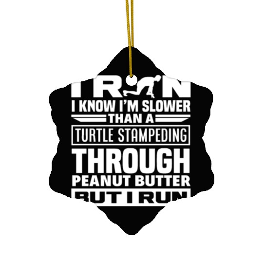 I Run Slower Than A Turtle Through Ceramic Ornaments