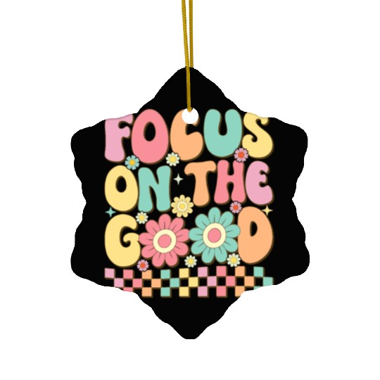 Focus On The Good - Positive Mindset Inspirational Ceramic Ornaments
