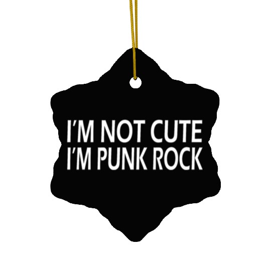 I'm Not Cute, I'm Punk Rock Ceramic Ornaments