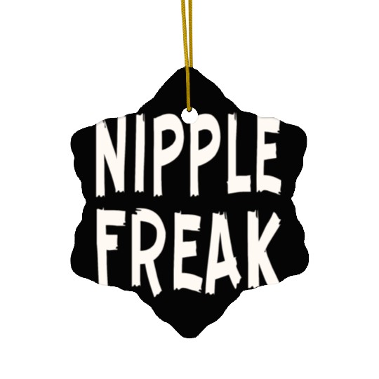 Nipple Freak LIKE US ON FACEBOOK # Ceramic Ornaments