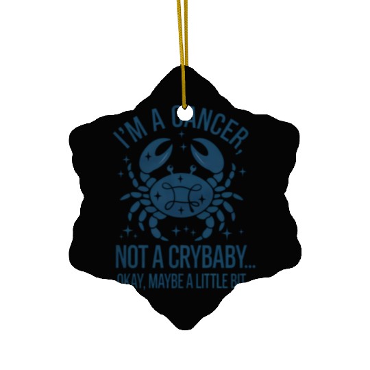 Cancer: Not a Crybaby (Okay, Maybe a Little Bit) Ceramic Ornaments