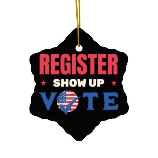 Register Show Up Vote Election Voter Registration Ceramic Ornaments