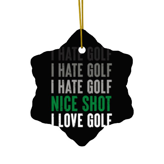 I Hate Golf Nice Shot I Love Golf Golf Player Golf Ceramic Ornaments