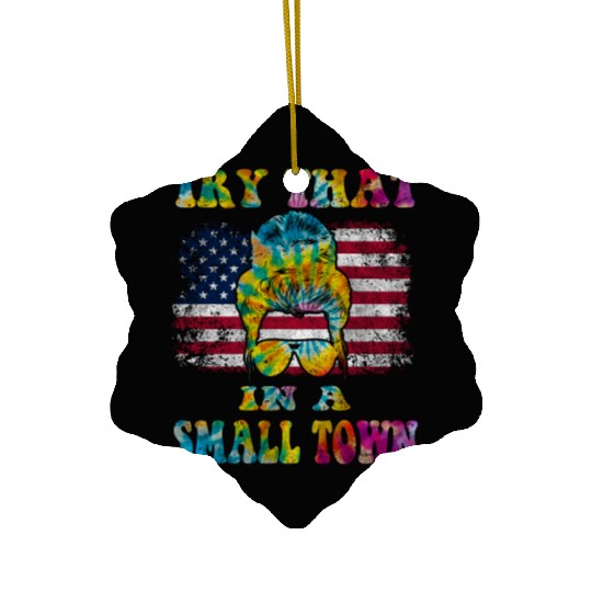 Try That In a Small Town US Flag Girl Ceramic Ornaments