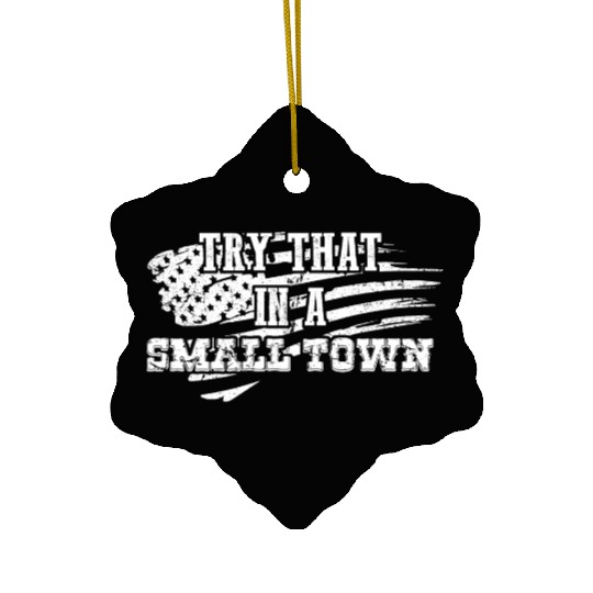 Try That In a Small Town US Flag Ceramic Ornaments