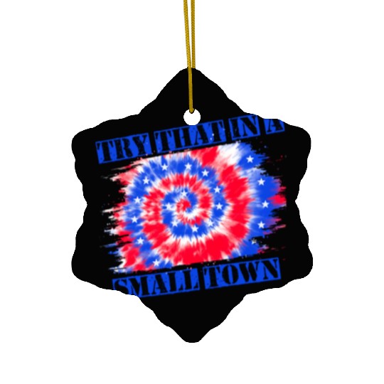 Try That In a Small Town US Flag Ceramic Ornaments
