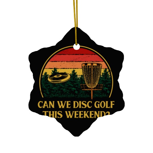 Can We Disc Golf On Weekend Funny Golfer Humor Gol Ceramic Ornaments