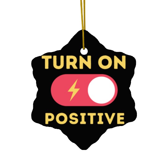 Turn On Positive Fuel Your Motivation Ceramic Ornaments