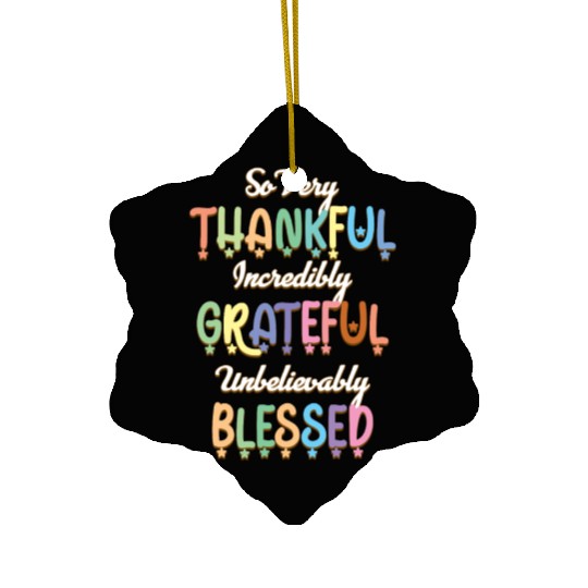 So Very Thankful Incredibly Grateful Unbelievably Ceramic Ornaments