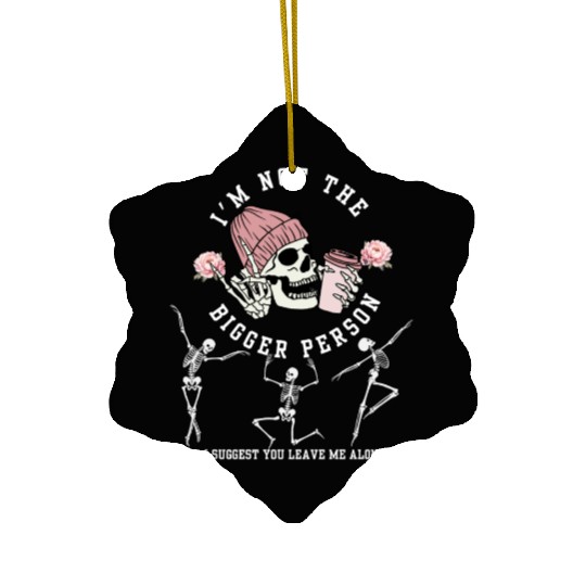 I'm Not The Bigger Person Dancing Skeleton Hallowe Ceramic Ornaments