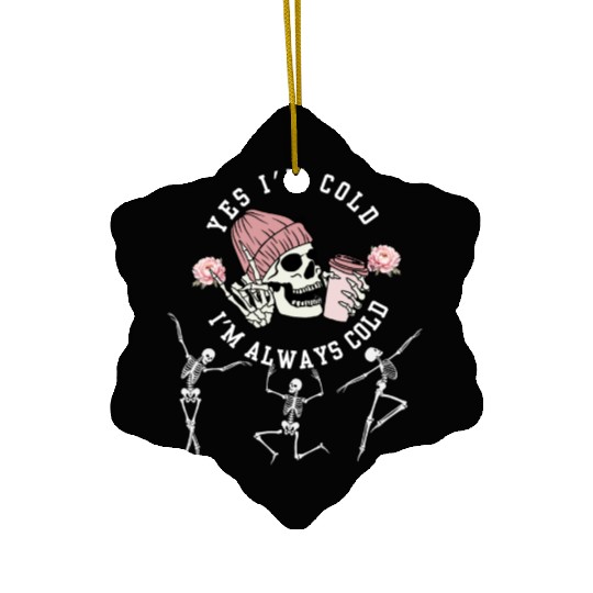 Yes I'm Cold I'm Always Cold Dancing Skeleton Hall Ceramic Ornaments