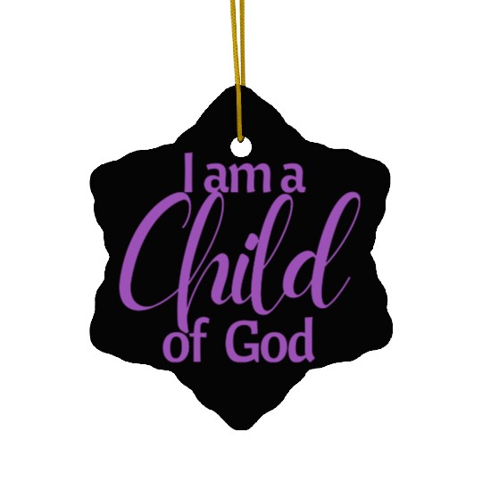 I am a child of God affirmation Ceramic Ornaments