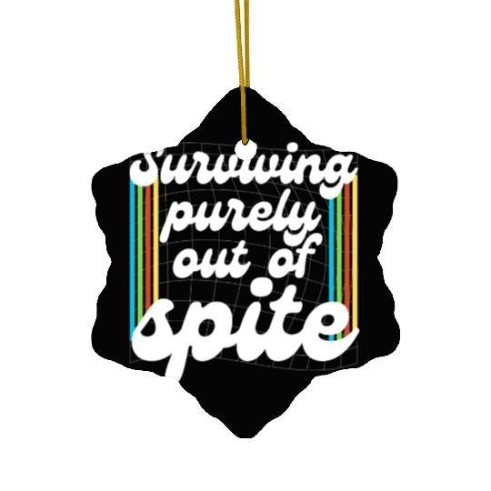 Surviving Purely Out Of Spite Ceramic Ornaments