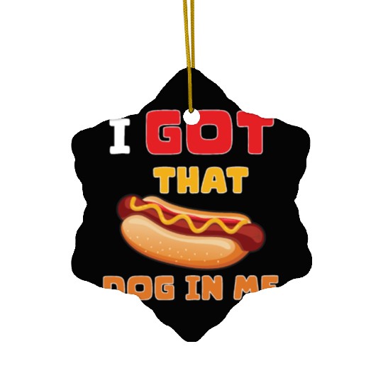 I Got That Dog in Me Funny Hot Dog saying for Food Ceramic Ornaments