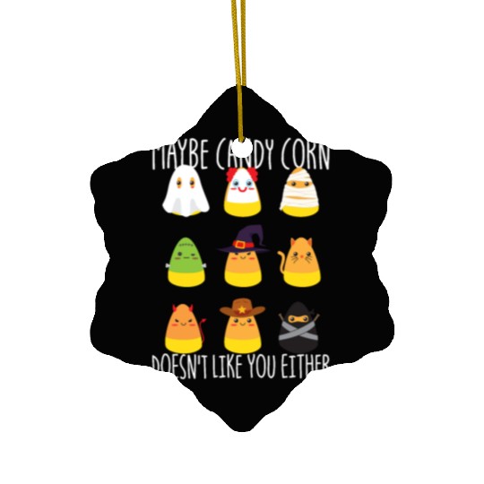 Maybe Candy Corn Doesnt Like You Either Candy Corn Ceramic Ornaments