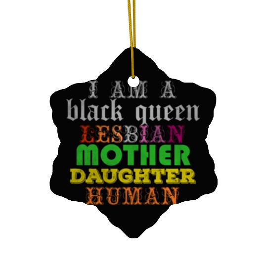 I am a black queen lesbian mother daughter human Ceramic Ornaments