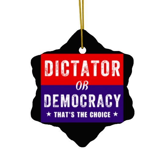 Dictator or Democracy That's The Choice Ceramic Ornaments