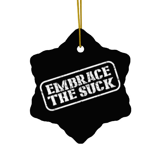Embrace The Suck Ceramic Ornaments