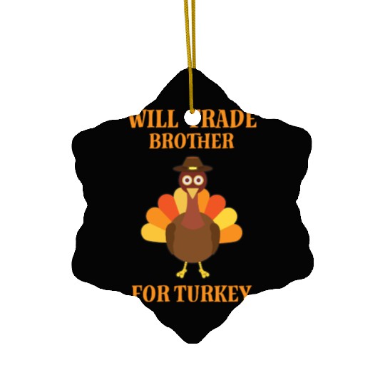 Thanksgiving Will Trade Brother For Turkey Ceramic Ornaments