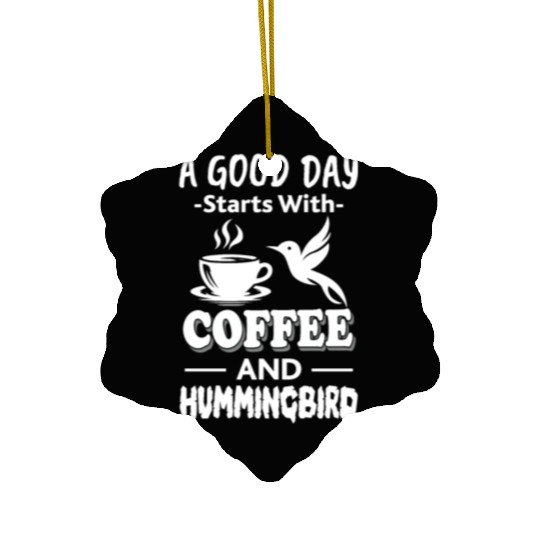 A Good Day Starts With Coffee And Hummingbird Ceramic Ornaments