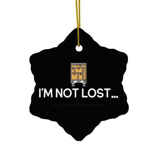 I m not lost I m on a delivery adventure Ceramic Ornaments