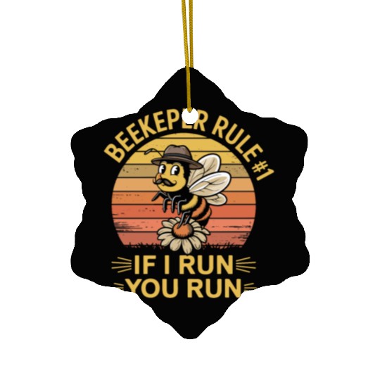 Beekeeper 1 Rule If I Run You Run Ceramic Ornaments