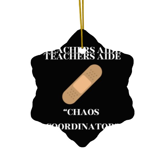 teachers aid, chaos coordinator Ceramic Ornaments