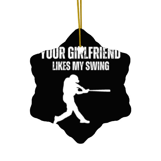 Your Girlfriend Likes My Swing Funny Baseball Men Ceramic Ornaments
