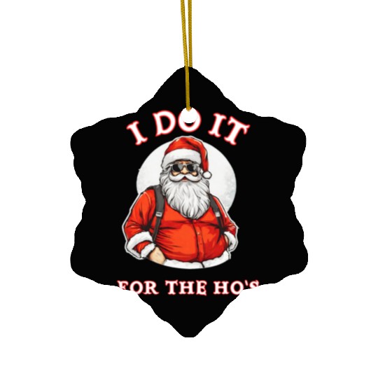 I Do It For the Ho's (Funny Santa Christmas) Ceramic Ornaments