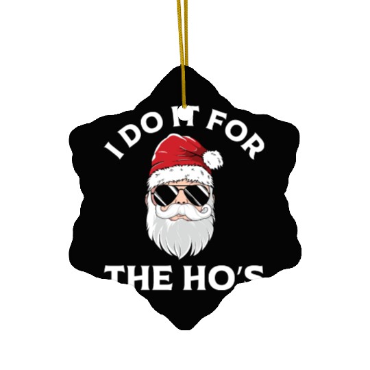 I Do It For the Ho's (Funny Christmas Santa) Ceramic Ornaments