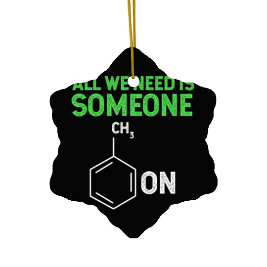 All We Need Is Someone Funny Organic Chemistry Ceramic Ornaments