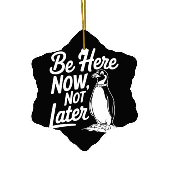 Be Here Now Not Later Mindfulness Penguin Ceramic Ornaments