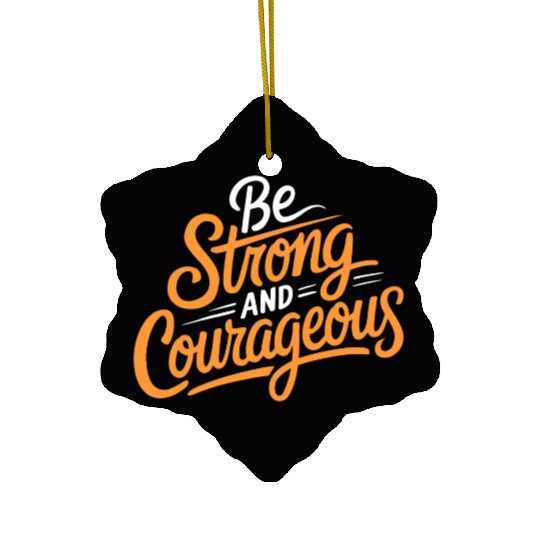 "Be Strong and Courageous" Motivational Typography Ceramic Ornaments