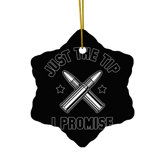 Just The Tip I Promise Ceramic Ornaments