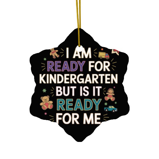 I'm Ready For Kindergarten But Is It Ready For Me9 Ceramic Ornaments