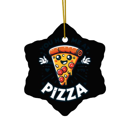 You Had Me at Pizza Ceramic Ornaments