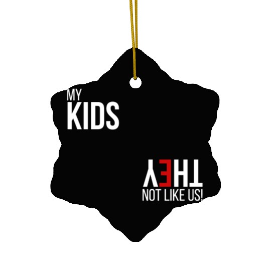 My Kids, They Not Like Us Ceramic Ornaments
