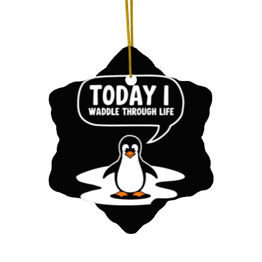 Today I Waddle Through Life Penguin Humor Ceramic Ornaments