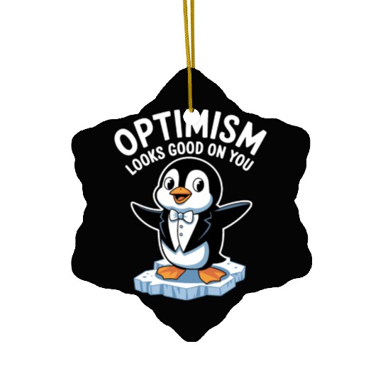 Optimism Looks Good On You Penguin Tuxedo Ceramic Ornaments