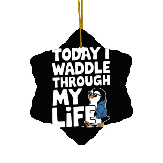 Today I Waddle Through My Life Penguin Ceramic Ornaments