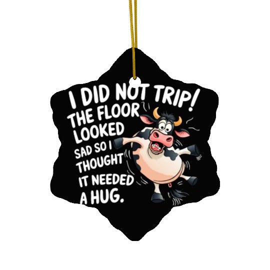 I Did Not Trip The Floor Looked Sad - Funny Cow Ceramic Ornaments