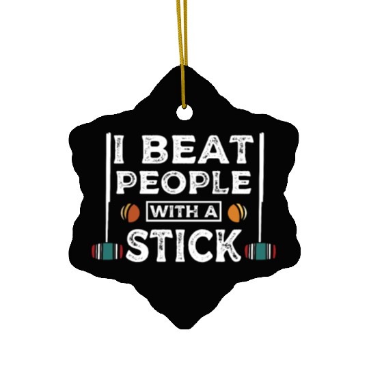 I beat people with a stick Croquet player Ceramic Ornaments